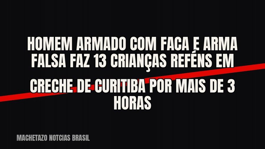 Homem armado com faca e arma falsa faz 13 crianças reféns em creche de Curitiba por mais de 3 horas