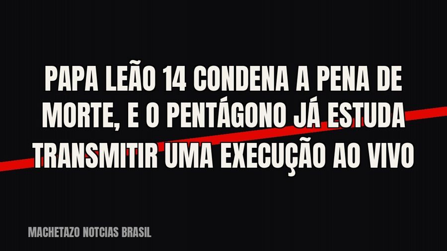 Papa Leão 14 condena a pena de morte, e o Pentágono já estuda transmitir uma execução ao vivo