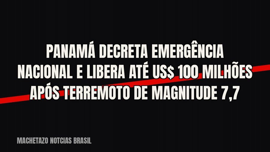 Panamá decreta emergência nacional e libera até US$ 100 milhões após terremoto de magnitude 7,7