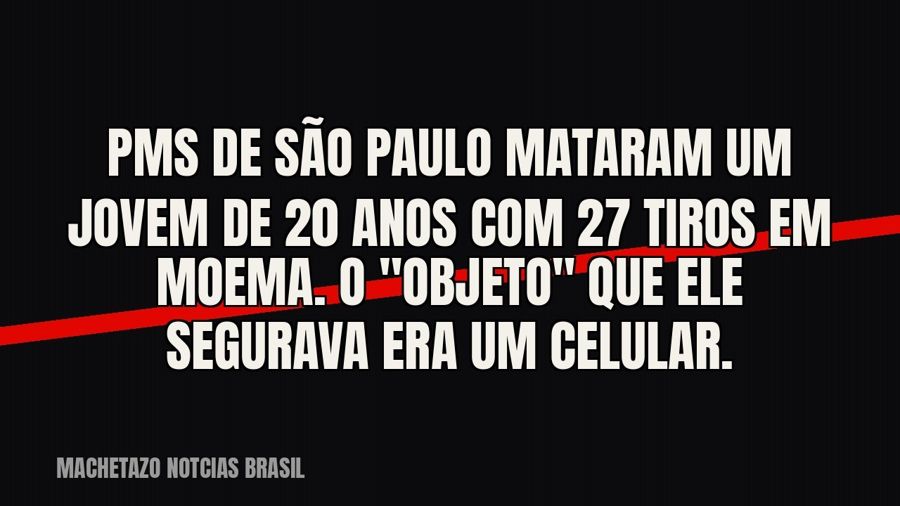 PMs de São Paulo mataram um jovem de 20 anos com 27 tiros em Moema. O "objeto" que ele segurava era…