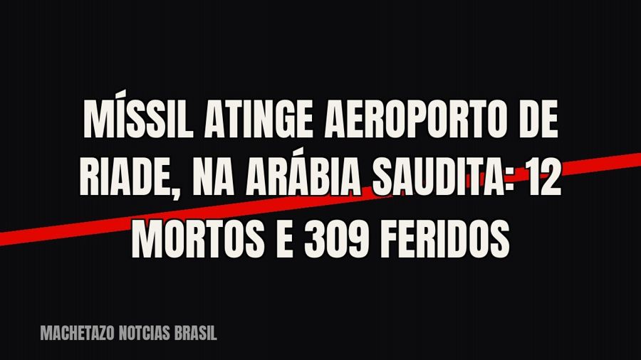 Míssil atinge aeroporto de Riade, na Arábia Saudita: 12 mortos e 309 feridos