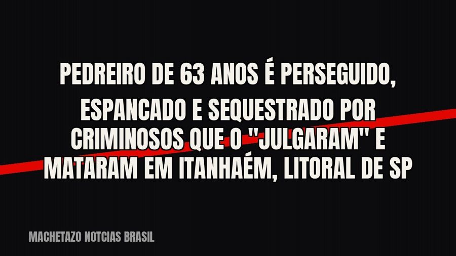 Pedreiro de 63 anos é perseguido, espancado e sequestrado por criminosos que o "julgaram" e mataram…