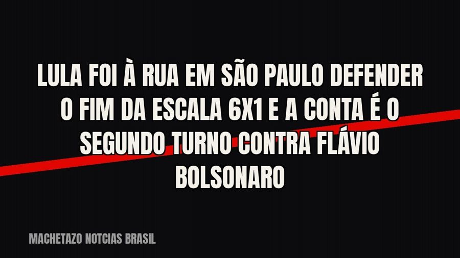 Lula foi à rua em São Paulo defender o fim da escala 6x1 — e a conta é o segundo turno contra Flávio Bolsonaro