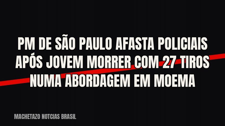 PM de São Paulo afasta policiais após jovem morrer com 27 tiros numa abordagem em Moema