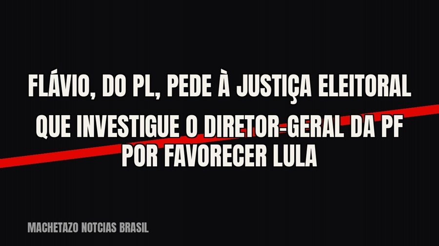 Flávio, do PL, pede à Justiça Eleitoral que investigue o diretor-geral da PF por favorecer Lula