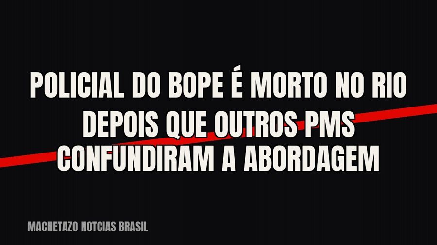 Policial do Bope é morto no Rio depois que outros PMs confundiram a abordagem