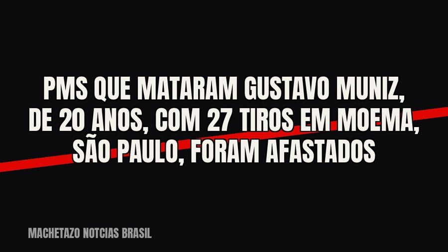 PMs que mataram Gustavo Muniz, de 20 anos, com 27 tiros em Moema, São Paulo, foram afastados
