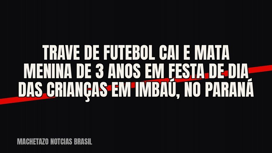 Trave de futebol cai e mata menina de 3 anos em festa de Dia das Crianças em Imbaú, no Paraná