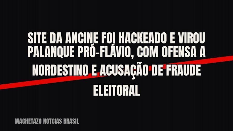 Site da Ancine foi hackeado e virou palanque pró-Flávio, com ofensa a nordestino e acusação de fraude…