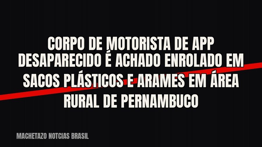 Corpo de motorista de app desaparecido é achado enrolado em sacos plásticos e arames em área rural de…
