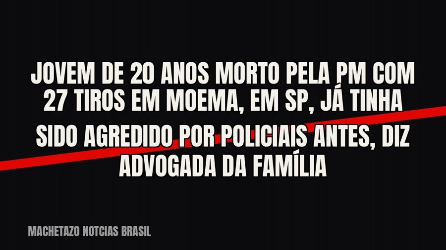 Jovem de 20 anos morto pela PM com 27 tiros em Moema, em SP, já tinha sido agredido por policiais antes, diz…