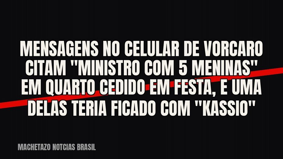 Mensagens no celular de Vorcaro citam "ministro com 5 meninas" em quarto cedido em festa, e uma…