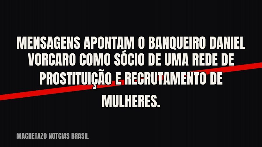 Mensagens apontam o banqueiro Daniel Vorcaro como sócio de uma rede de prostituição e recrutamento de…