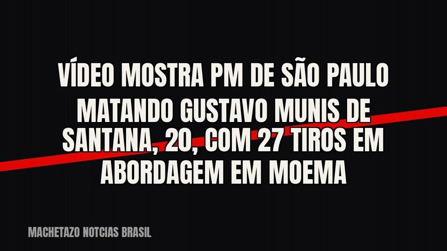 Vídeo mostra PM de São Paulo matando Gustavo Munis de Santana, 20, com 27 tiros em abordagem em Moema