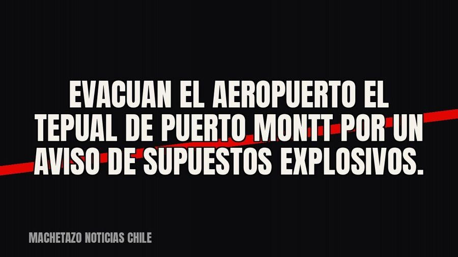 Evacuan el aeropuerto El Tepual de Puerto Montt por un aviso de supuestos explosivos.
