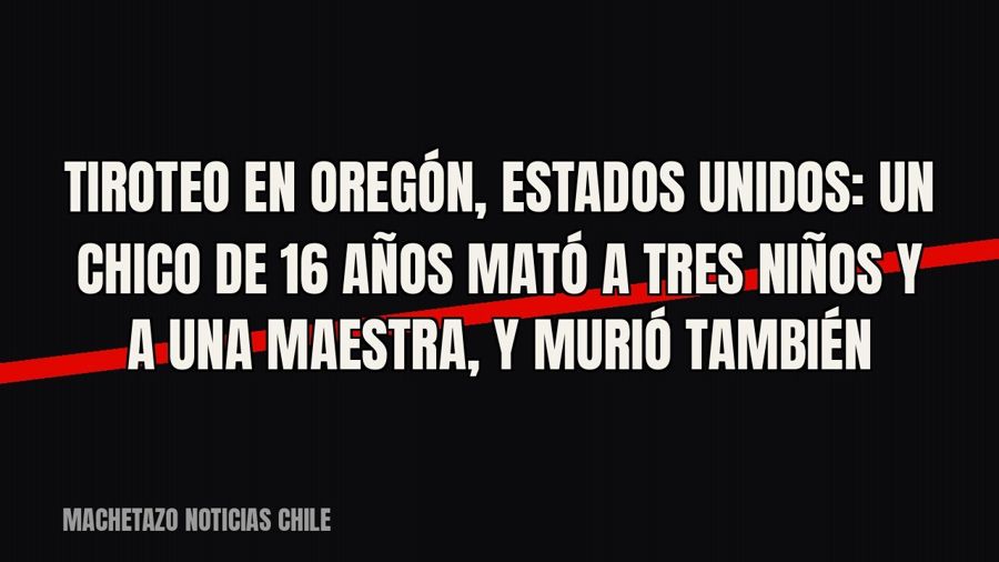Tiroteo en Oregón, Estados Unidos: un chico de 16 años mató a tres niños y a una maestra, y murió también