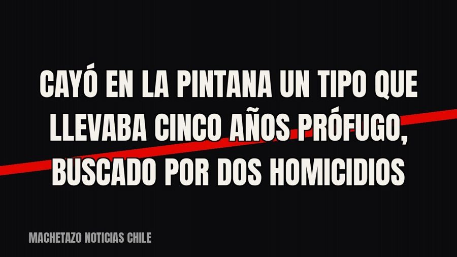 Cayó en La Pintana un tipo que llevaba cinco años prófugo, buscado por dos homicidios