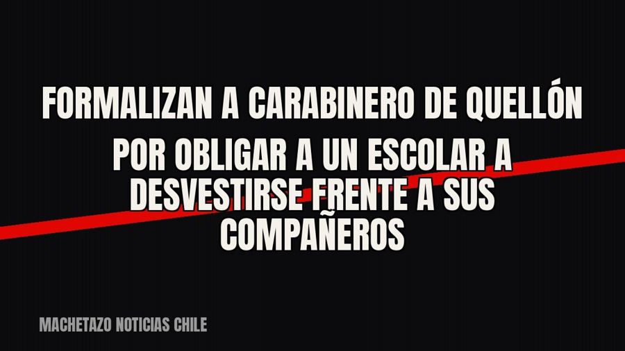 Formalizan a carabinero de Quellón por obligar a un escolar a desvestirse frente a sus compañeros