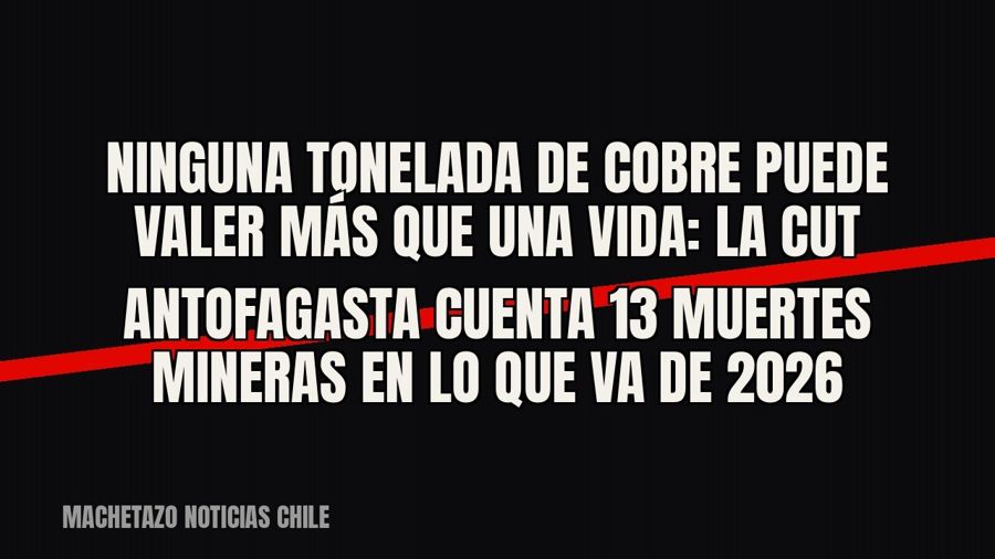 «Ninguna tonelada de cobre puede valer más que una vida»: la CUT Antofagasta cuenta 13 muertes mineras en lo…