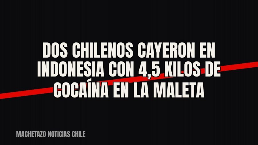 Dos chilenos cayeron en Indonesia con 4,5 kilos de cocaína en la maleta
