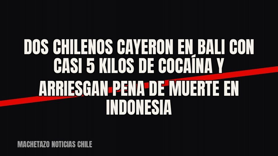 Dos chilenos cayeron en Bali con casi 5 kilos de cocaína y arriesgan pena de muerte en Indonesia