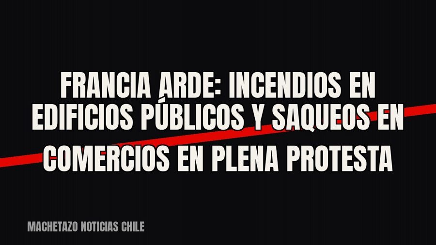 Francia arde: incendios en edificios públicos y saqueos en comercios en plena protesta