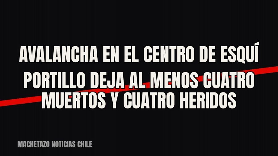Avalancha en el centro de esquí Portillo deja al menos cuatro muertos y cuatro heridos