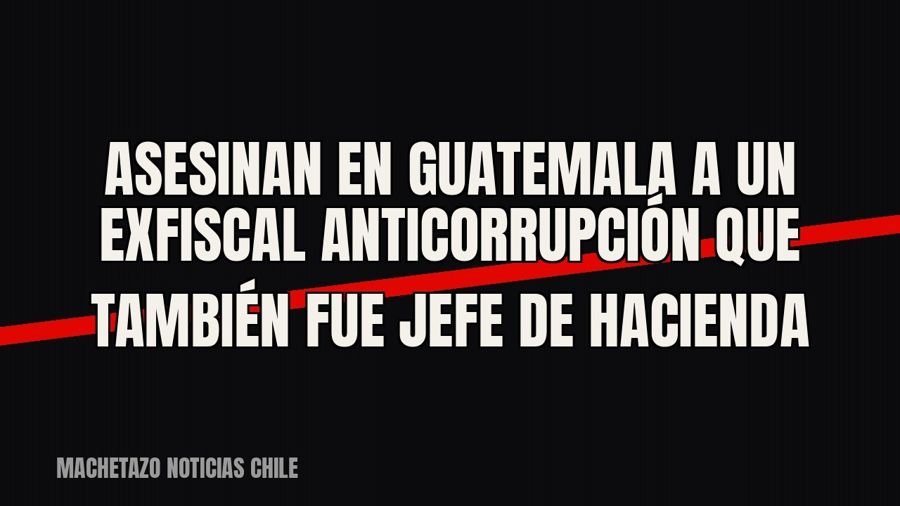 Asesinan en Guatemala a un exfiscal anticorrupción que también fue jefe de Hacienda