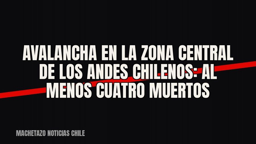 Avalancha en la zona central de Los Andes chilenos: al menos cuatro muertos