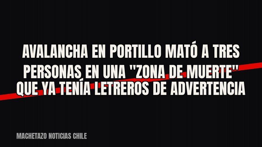 Avalancha en Portillo mató a tres personas en una "zona de muerte" que ya tenía letreros de…