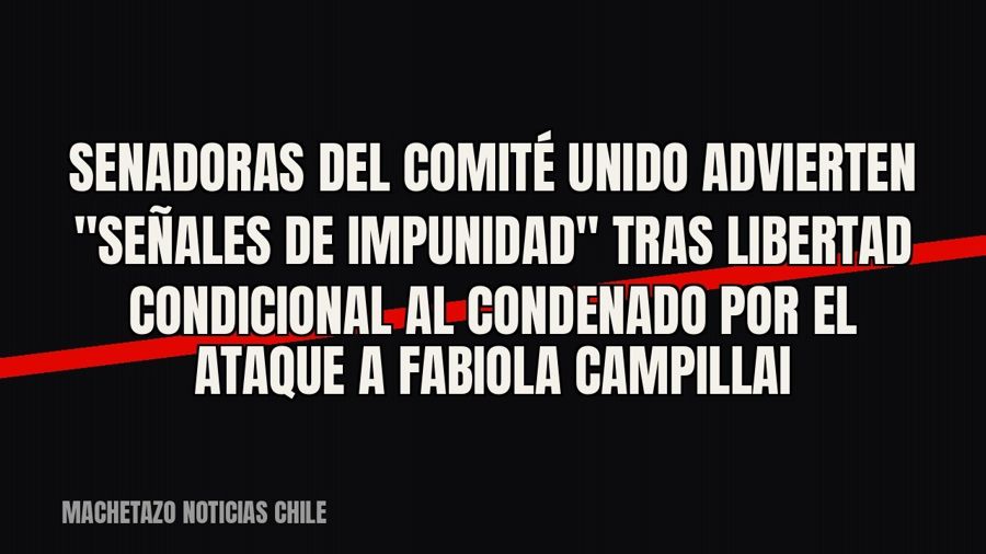 Senadoras del Comité Unido advierten "señales de impunidad" tras libertad condicional al condenado…