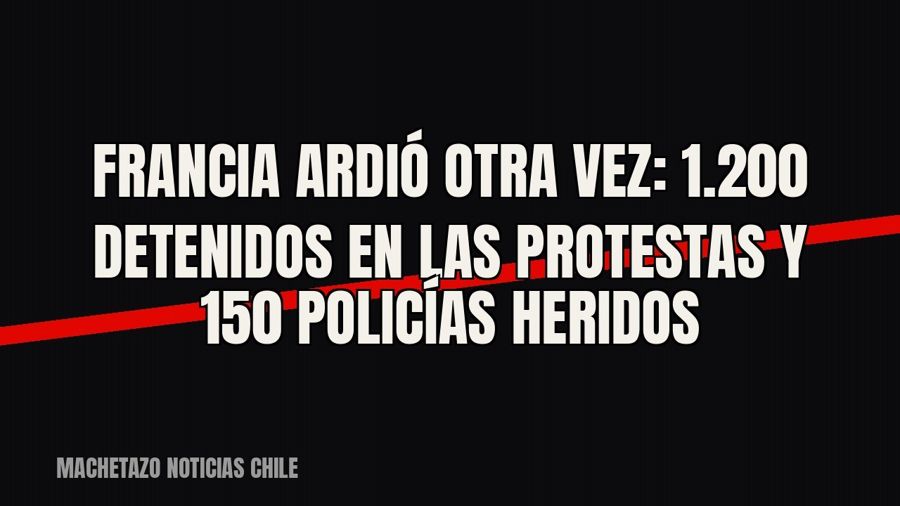 Francia ardió otra vez: 1.200 detenidos en las protestas y 150 policías heridos