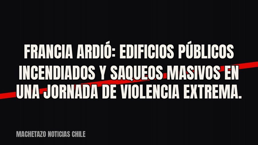 Francia ardió: edificios públicos incendiados y saqueos masivos en una jornada de violencia extrema.