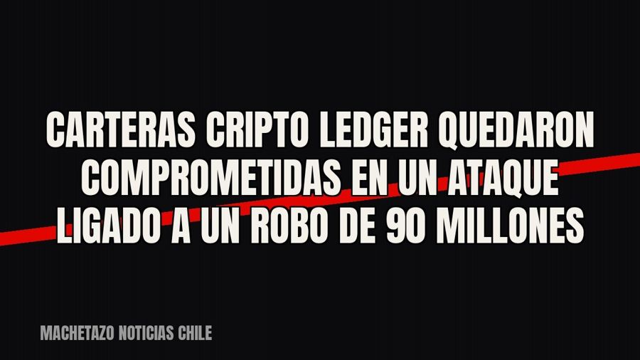Carteras cripto Ledger quedaron comprometidas en un ataque ligado a un robo de 90 millones