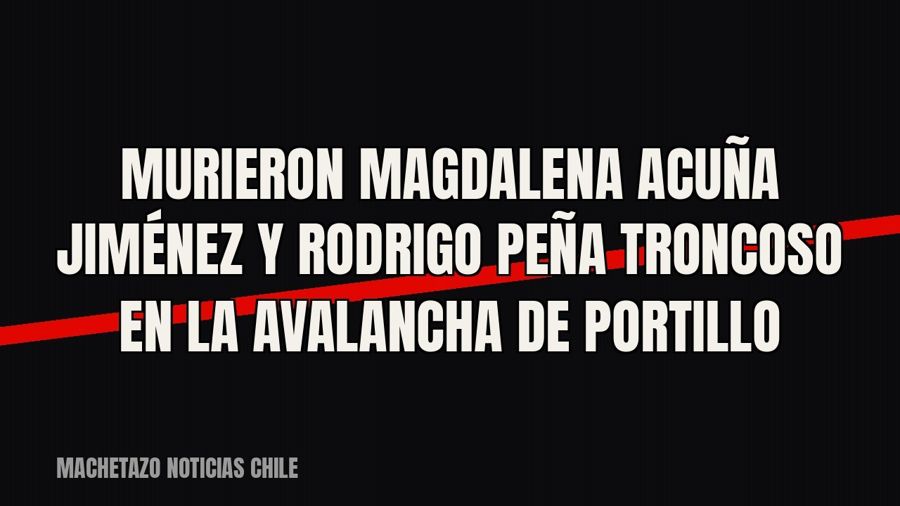 Murieron Magdalena Acuña Jiménez y Rodrigo Peña Troncoso en la avalancha de Portillo
