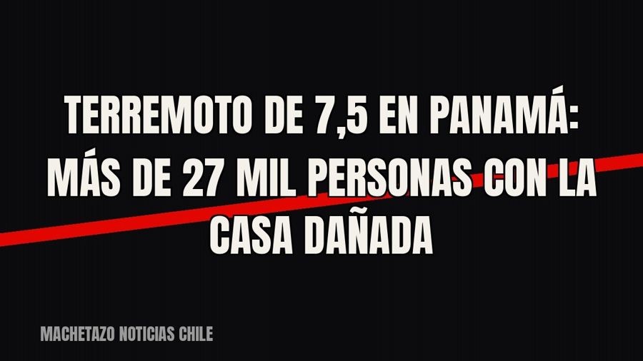 Terremoto de 7,5 en Panamá: más de 27 mil personas con la casa dañada