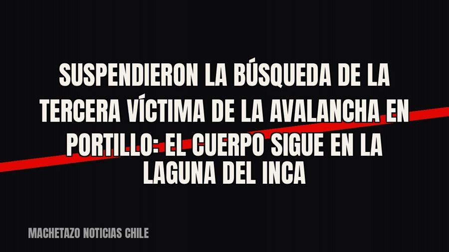 Suspendieron la búsqueda de la tercera víctima de la avalancha en Portillo: el cuerpo sigue en la Laguna del…