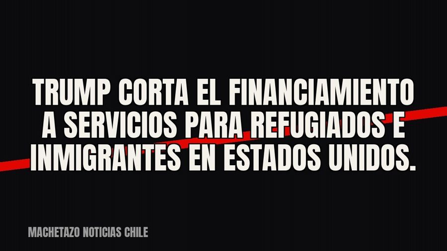 Trump corta el financiamiento a servicios para refugiados e inmigrantes en Estados Unidos.