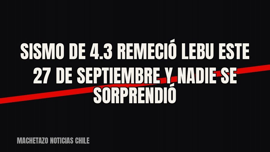 Sismo de 4.3 remeció Lebu este 27 de septiembre y nadie se sorprendió