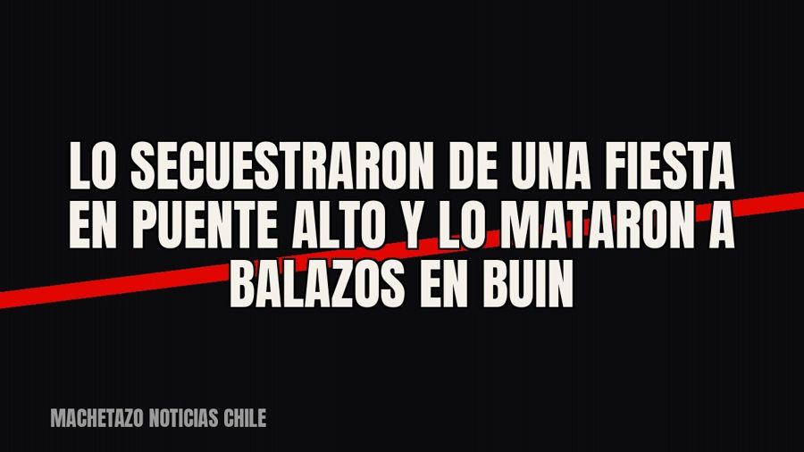 Lo secuestraron de una fiesta en Puente Alto y lo mataron a balazos en Buin