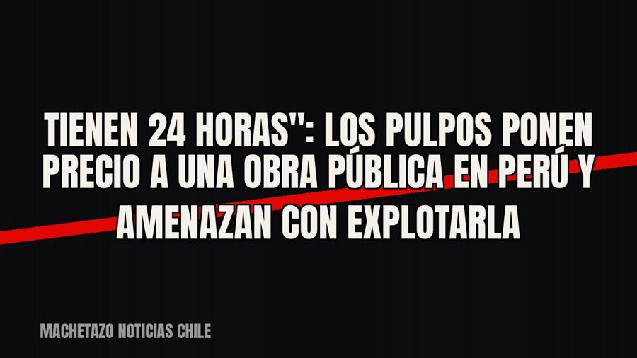 quot;Tienen 24 horas": Los Pulpos ponen precio a una obra pública en Perú y amenazan con explotarla