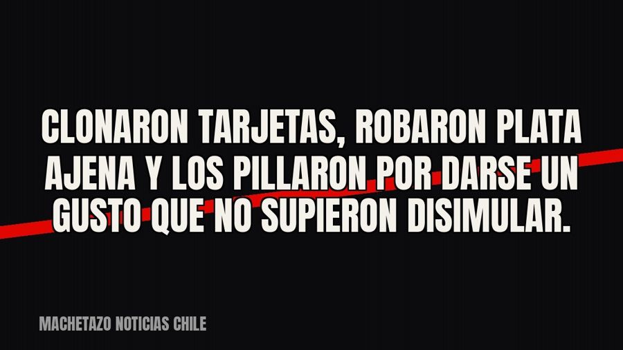 Clonaron tarjetas, robaron plata ajena y los pillaron por darse un gusto que no supieron disimular.