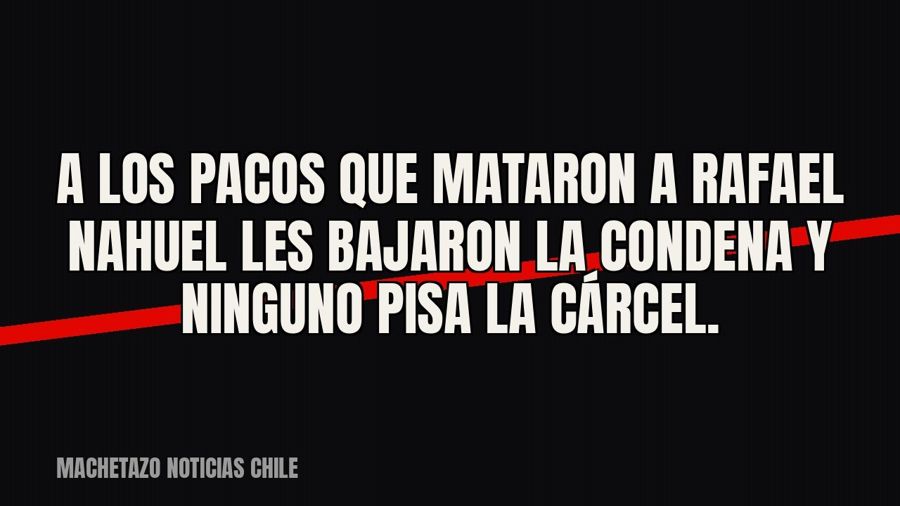 A los pacos que mataron a Rafael Nahuel les bajaron la condena y ninguno pisa la cárcel.
