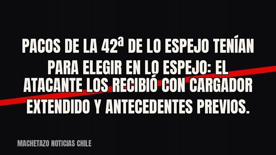 Pacos de la 42ª de Lo Espejo tenían para elegir en Lo Espejo: el atacante los recibió con cargador extendido…