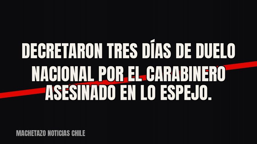 Decretaron tres días de duelo nacional por el carabinero asesinado en Lo Espejo.