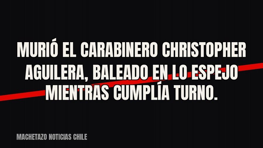 Murió el carabinero Christopher Aguilera, baleado en Lo Espejo mientras cumplía turno.