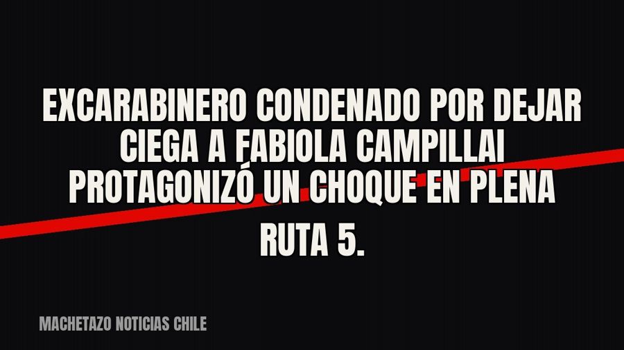 Excarabinero condenado por dejar ciega a Fabiola Campillai protagonizó un choque en plena Ruta 5.