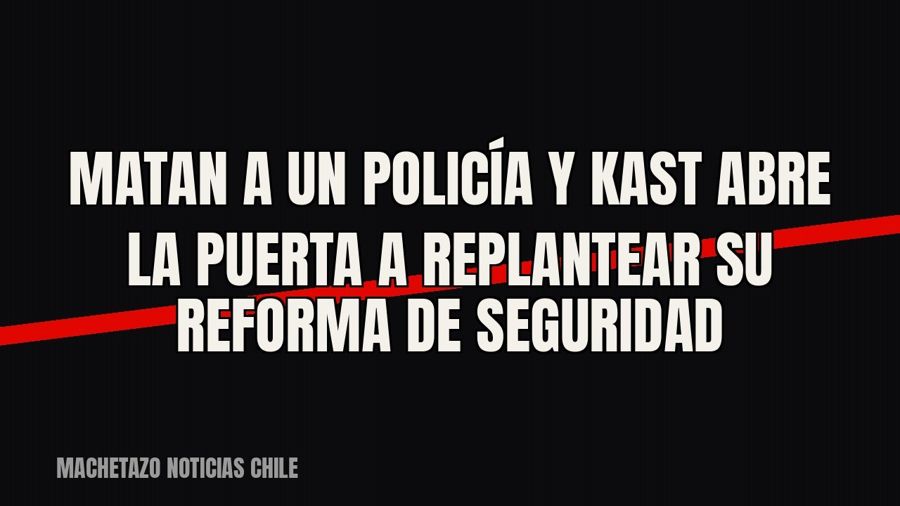 Matan a un policía y Kast abre la puerta a replantear su reforma de seguridad