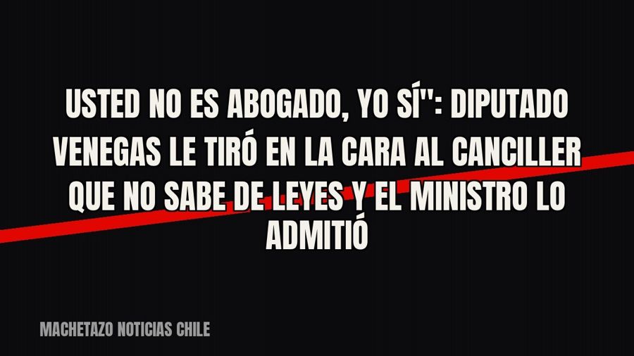 quot;Usted no es abogado, yo sí": diputado Venegas le tiró en la cara al canciller que no sabe de leyes…