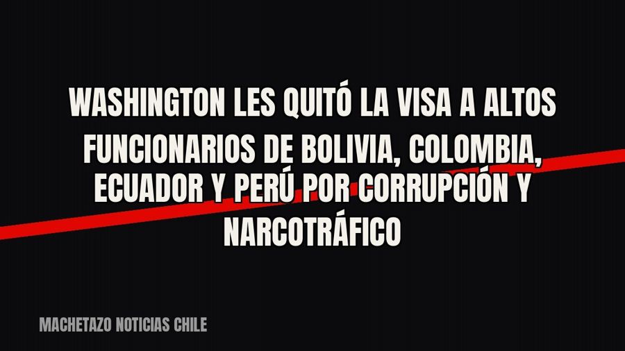 Washington les quitó la visa a altos funcionarios de Bolivia, Colombia, Ecuador y Perú por corrupción y…